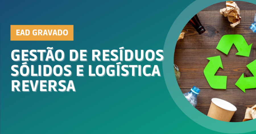 Gestão de Resíduos Sólidos e Logística Reversa